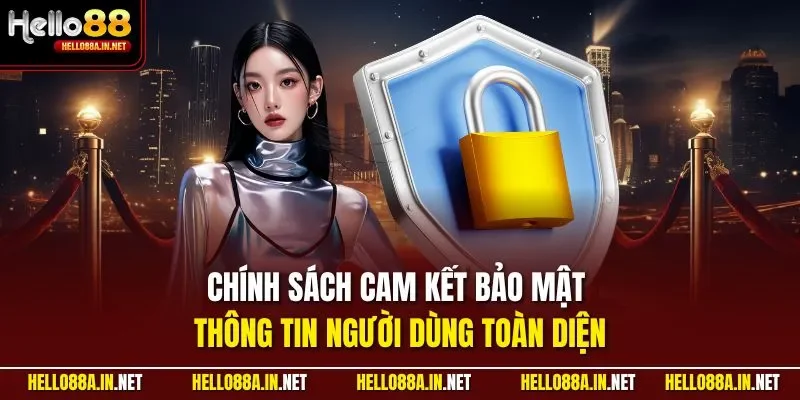 Chính sách cam kết bảo mật thông tin người dùng toàn diện