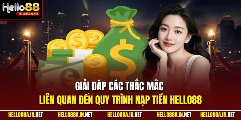 Giải đáp các thắc mắc liên quan đến quy trình nạp tiền HELLO88