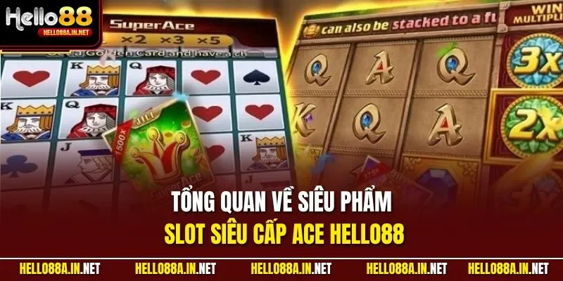 Tổng quan về siêu phẩm slot siêu cấp ACE HELLO88